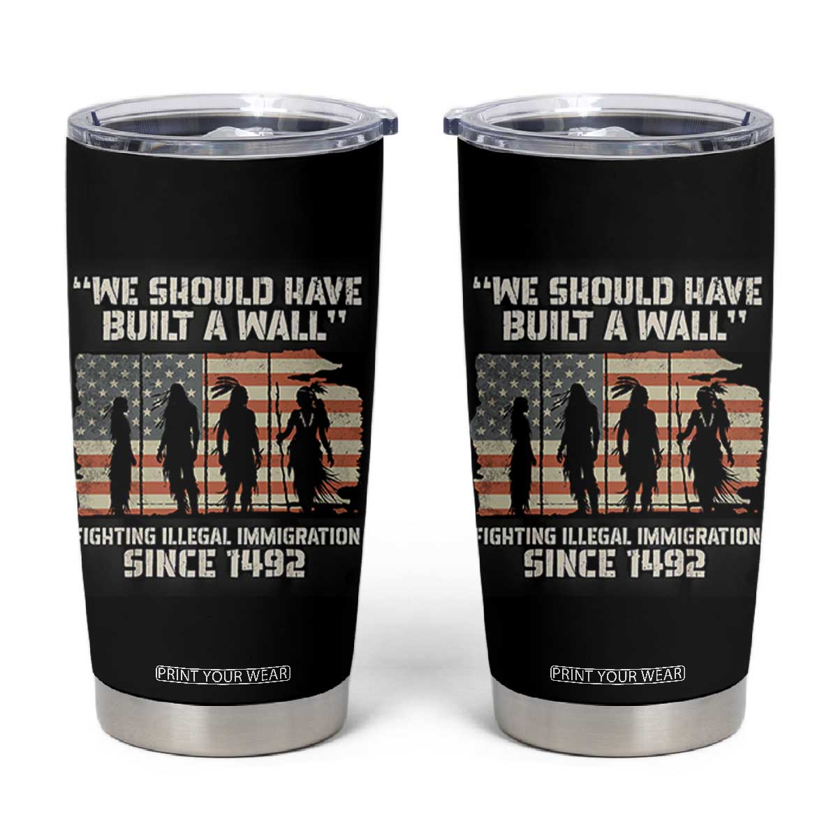 We Should Have Built A Wall Fighting Illegal Immigration Tumbler Cup Native American Indian Pride TS14 Black Print Your Wear