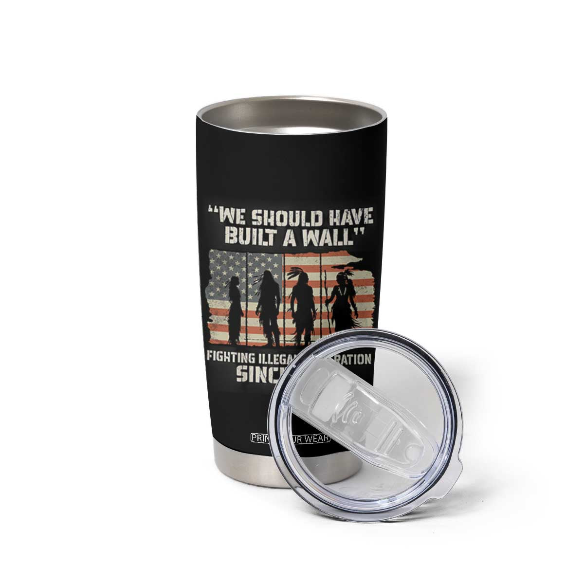 We Should Have Built A Wall Fighting Illegal Immigration Tumbler Cup Native American Indian Pride TS14 Print Your Wear