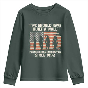 We Should Have Built A Wall Fighting Illegal Immigration Youth Sweatshirt Native American Indian Pride TS14 Dark Forest Green Print Your Wear