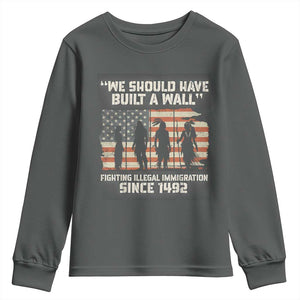 We Should Have Built A Wall Fighting Illegal Immigration Youth Sweatshirt Native American Indian Pride TS14 Dark Heather Print Your Wear