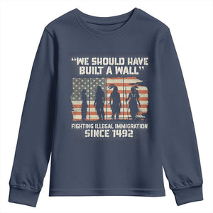 We Should Have Built A Wall Fighting Illegal Immigration Youth Sweatshirt Native American Indian Pride TS14 Navy Print Your Wear