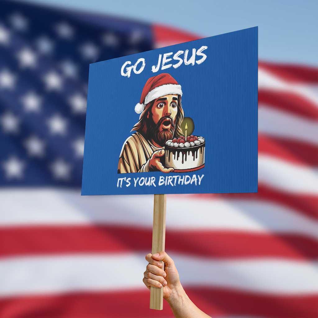 Funny Jesus Christmas Protest Sign Go Jesus It Is Your Birthday TS14 Horizontal 18