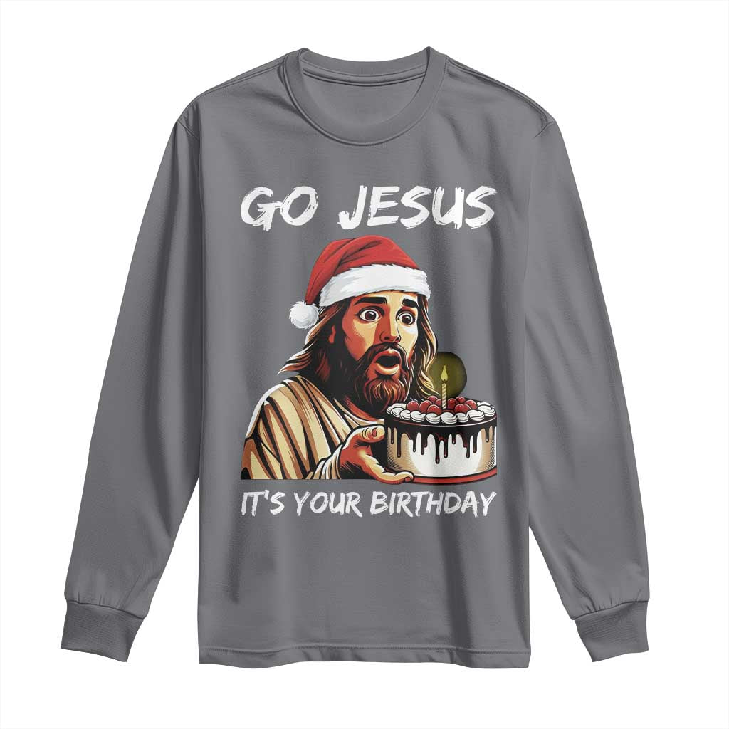 Funny Jesus Christmas Long Sleeve Shirt Go Jesus It Is Your Birthday TS14 Charcoal Print Your Wear