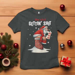 Funny Santa Christmas T Shirt You Are Not Getting Shit TS14 Dark Heather Print Your Wear
