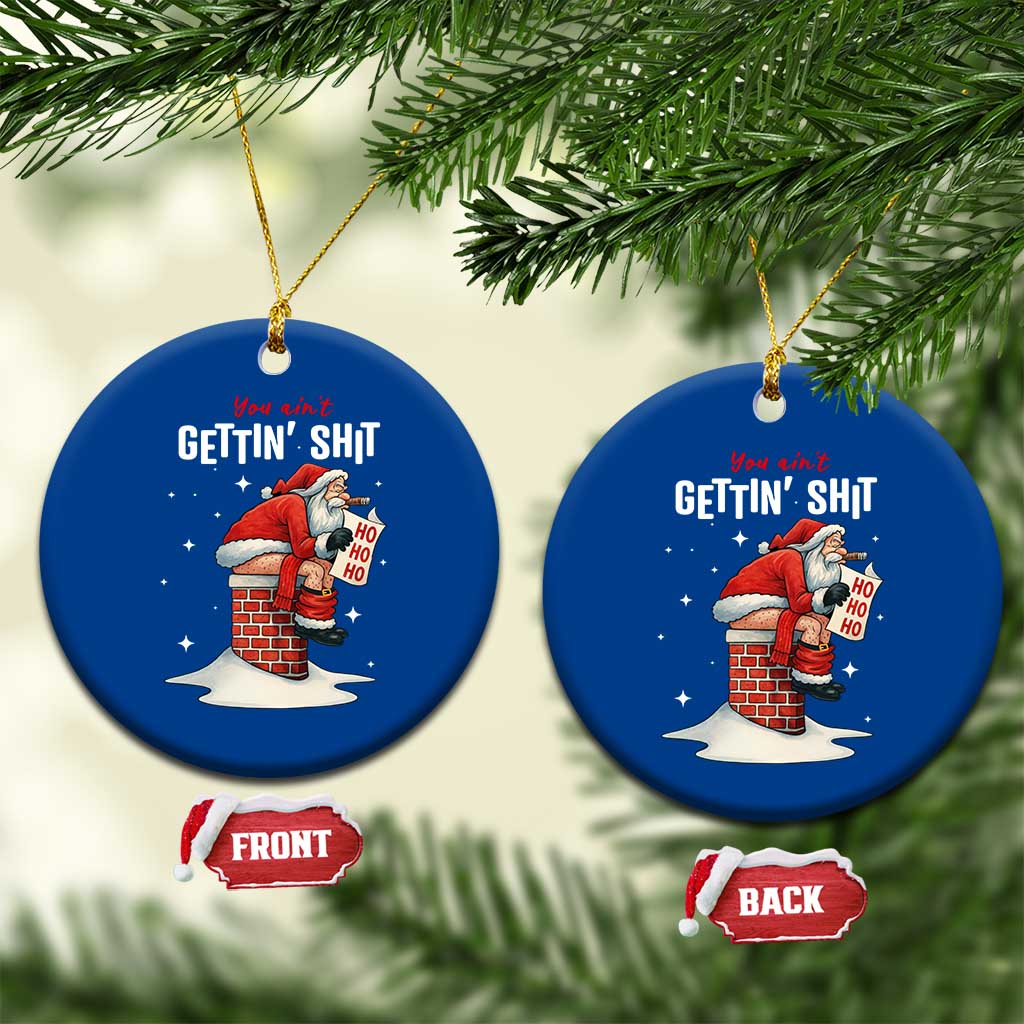 Funny Santa Xmas Ceramic Ornament You Are Not Getting Shit TS14 1pc Blue Print Your Wear