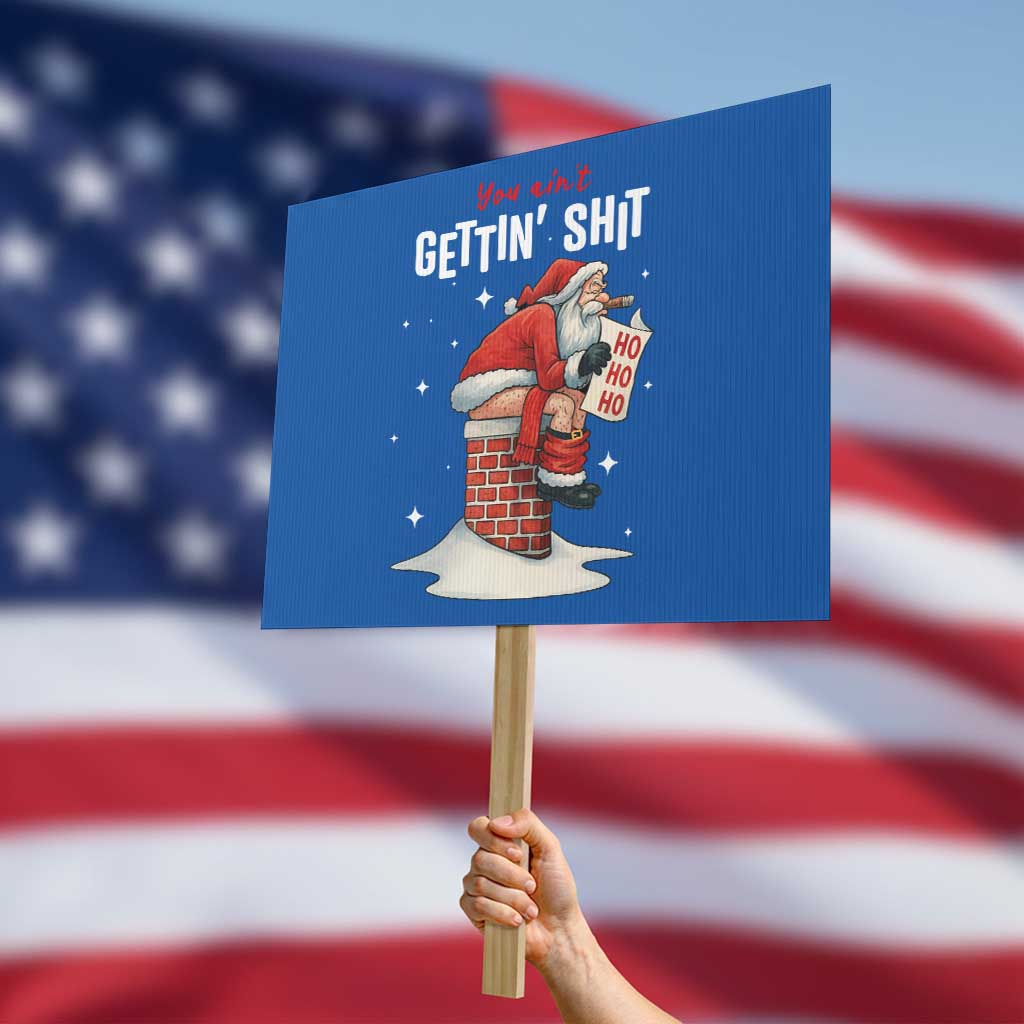 Funny Santa Christmas Protest Sign You Are Not Getting Shit TS14 Horizontal 18