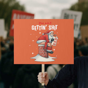 Funny Santa Christmas Protest Sign You Are Not Getting Shit TS14 Horizontal 18" × 24" Orange Print Your Wear