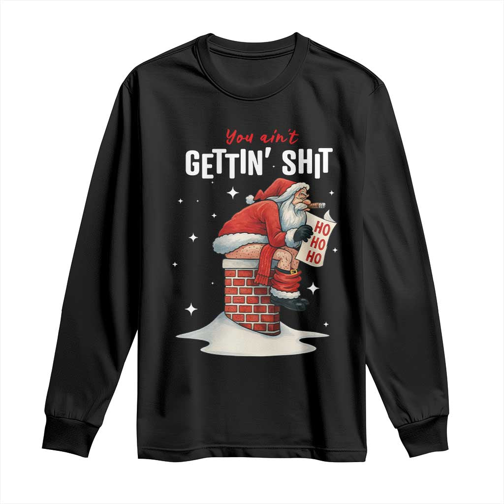 Funny Santa Christmas Long Sleeve Shirt You Are Not Getting Shit TS14 Black Print Your Wear
