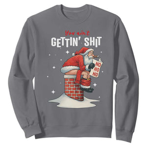 Funny Santa Christmas Sweatshirt You Are Not Getting Shit TS14 Charcoal Print Your Wear