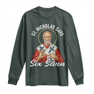 Funny Six Seven Meme Long Sleeve Shirt Saint Nicholas Says 67 Gen Alpha Slang TS14 Dark Forest Green Print Your Wear