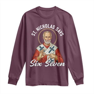 Funny Six Seven Meme Long Sleeve Shirt Saint Nicholas Says 67 Gen Alpha Slang TS14 Maroon Print Your Wear