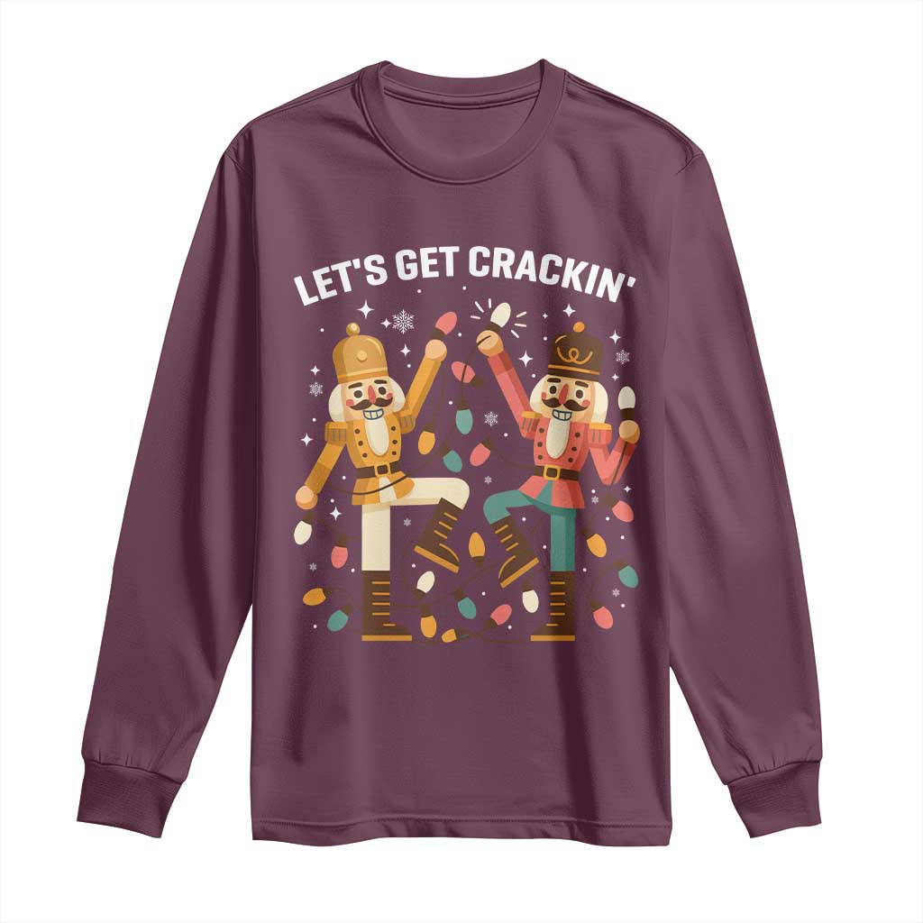 Funny Nutcracker Christmas Long Sleeve Shirt Let Us Get Crackin TS14 Maroon Print Your Wear