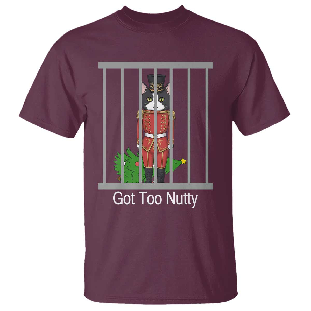 Funny Cat Nutcracker Christmas T Shirt Got Too Nutty TS14 Maroon Print Your Wear
