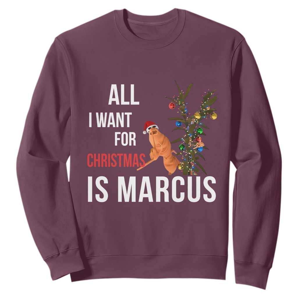 Marcus The Worm Robert Christmas Meme Sweatshirt All I Want For Xmas Is Marcus TS14 Maroon Print Your Wear