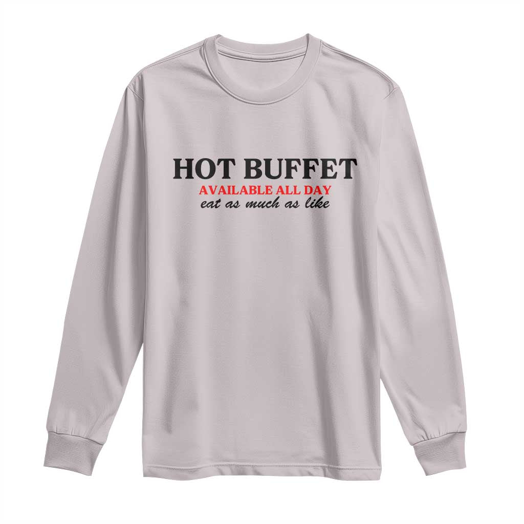 Hot Buffet Available All Day Long Sleeve Shirt Funny Cooking Food TS14 Ice Gray Print Your Wear