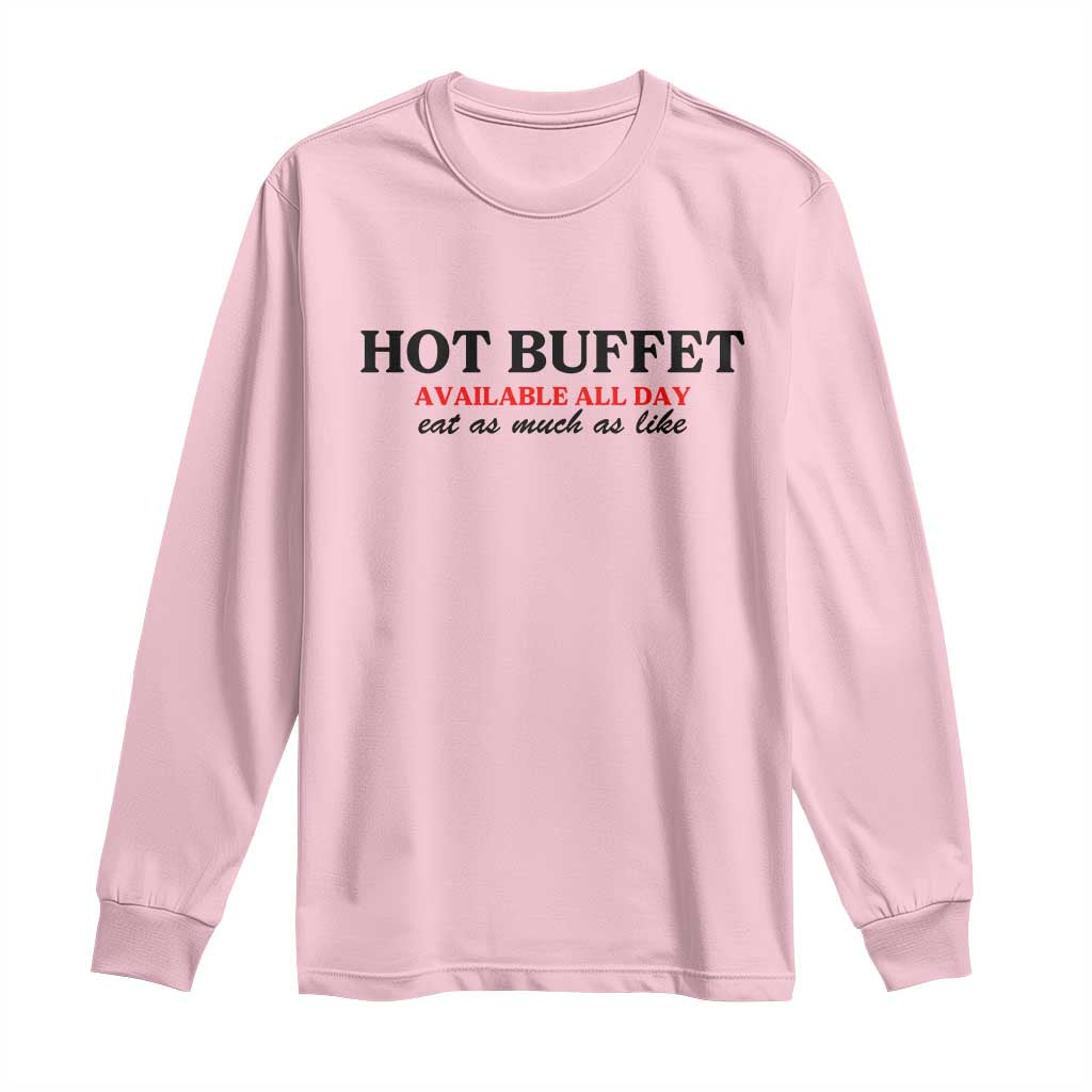 Hot Buffet Available All Day Long Sleeve Shirt Funny Cooking Food TS14 Light Pink Print Your Wear