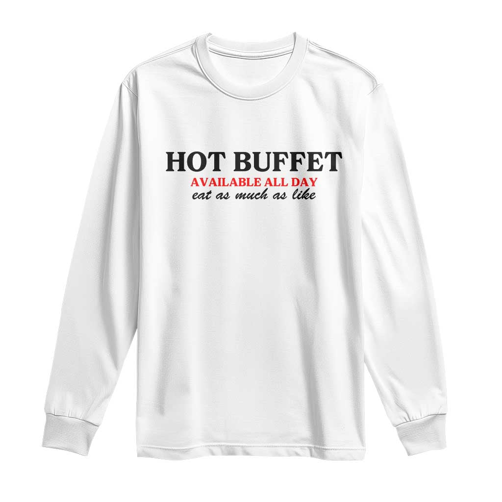 Hot Buffet Available All Day Long Sleeve Shirt Funny Cooking Food TS14 White Print Your Wear