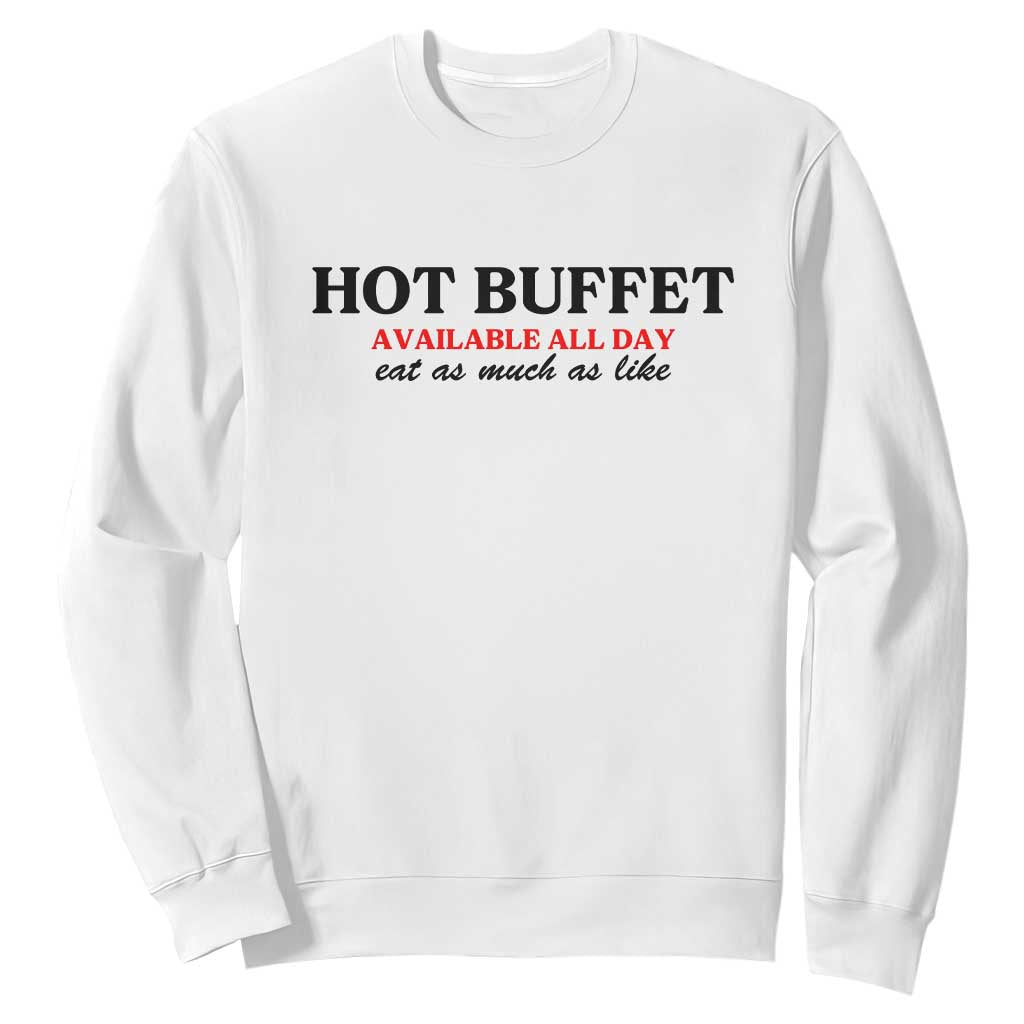 Hot Buffet Available All Day Sweatshirt Funny Cooking Food TS14 White Print Your Wear