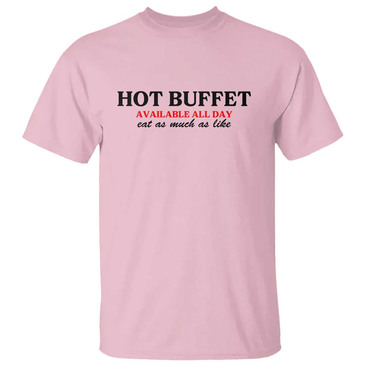 Hot Buffet Available All Day T Shirt Funny Cooking Food TS14 Light Pink Print Your Wear