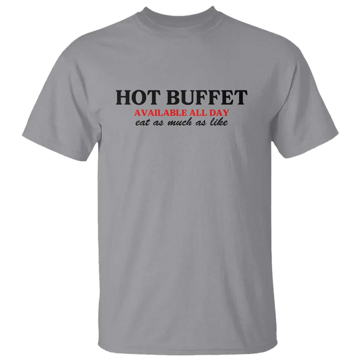 Hot Buffet Available All Day T Shirt Funny Cooking Food TS14 Sport Gray Print Your Wear