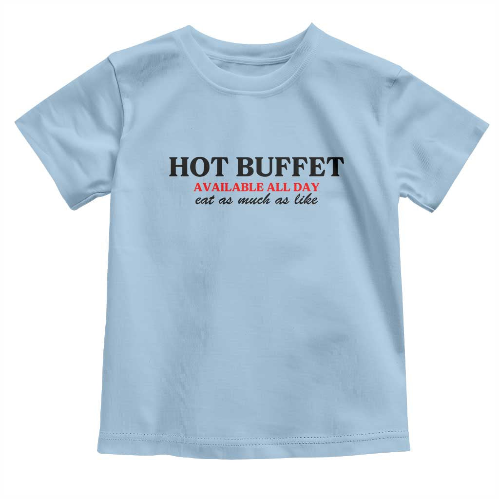 Hot Buffet Available All Day Toddler T Shirt Funny Cooking Food TS14 Light Blue Print Your Wear