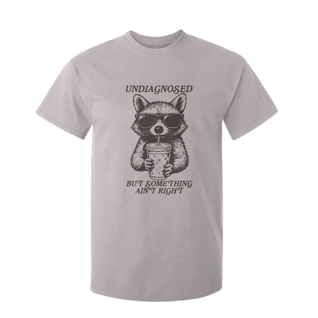 Undiagnosed But Something Aint Right T Shirt For Kid Funny Racoon Saying TS14 Ice Gray Print Your Wear