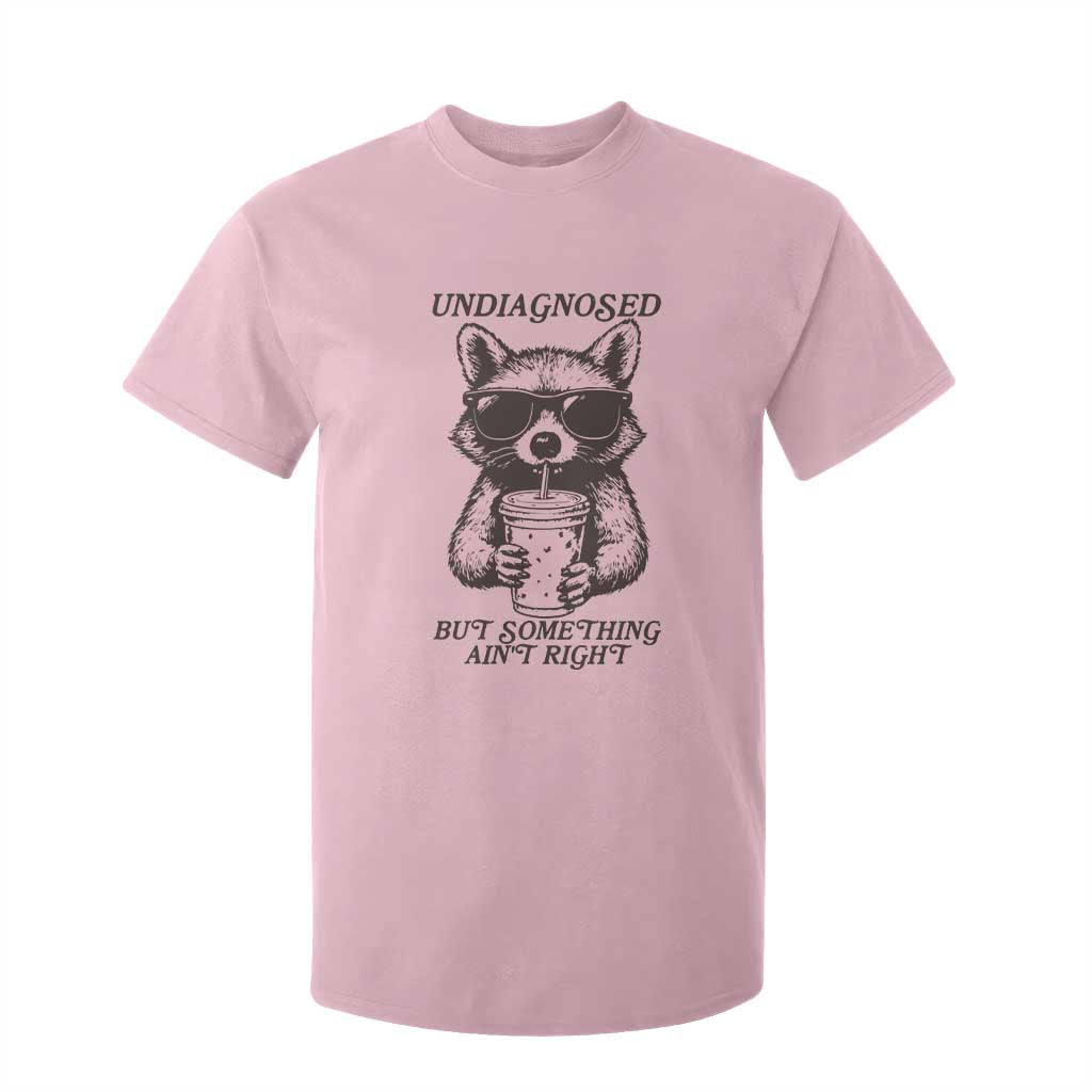 Undiagnosed But Something Aint Right T Shirt For Kid Funny Racoon Saying TS14 Light Pink Print Your Wear