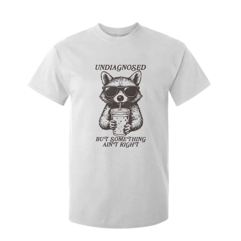 Undiagnosed But Something Aint Right T Shirt For Kid Funny Racoon Saying TS14 White Print Your Wear