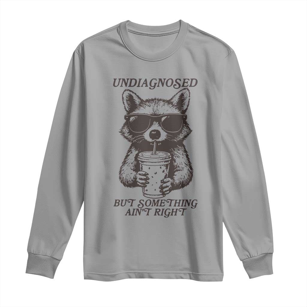 Undiagnosed But Something Aint Right Long Sleeve Shirt Funny Racoon Saying TS14 Sport Gray Print Your Wear