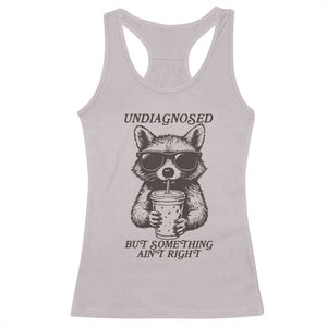 Undiagnosed But Something Aint Right Racerback Tank Top Funny Racoon Saying TS14 Ice Gray Print Your Wear