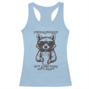 Undiagnosed But Something Aint Right Racerback Tank Top Funny Racoon Saying TS14 Light Blue Print Your Wear