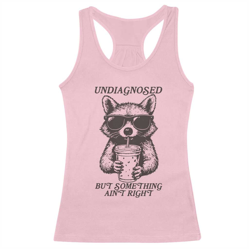 Undiagnosed But Something Aint Right Racerback Tank Top Funny Racoon Saying TS14 Light Pink Print Your Wear