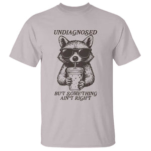 Undiagnosed But Something Aint Right T Shirt Funny Racoon Saying TS14 Ice Gray Print Your Wear