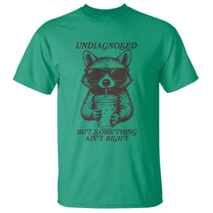 Undiagnosed But Something Aint Right T Shirt Funny Racoon Saying TS14 Irish Green Print Your Wear