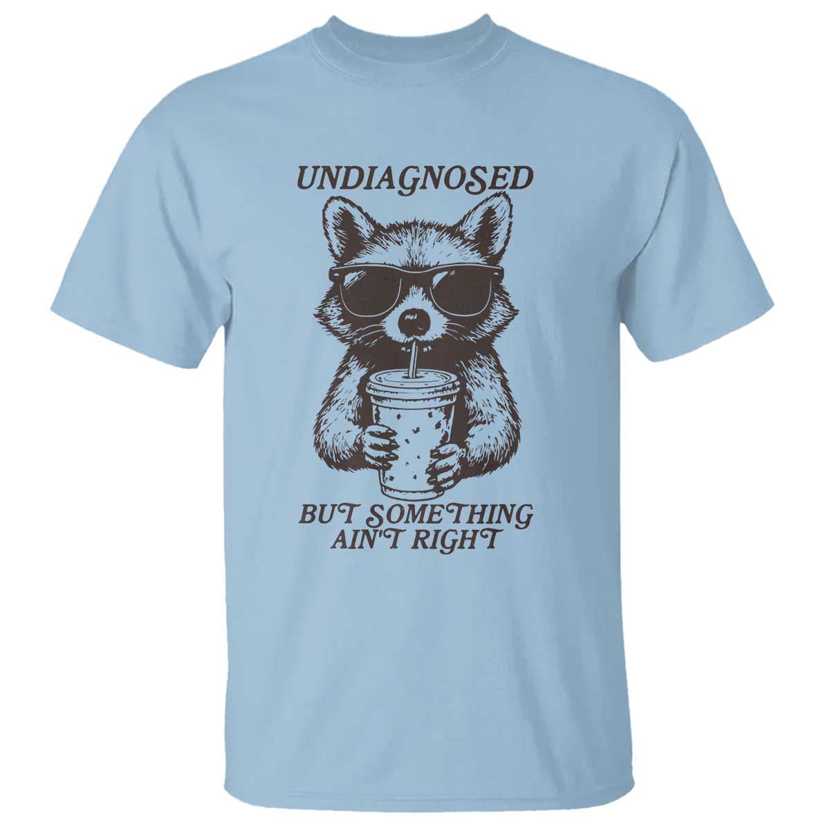 Undiagnosed But Something Aint Right T Shirt Funny Racoon Saying TS14 Light Blue Print Your Wear