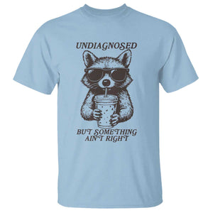 Undiagnosed But Something Aint Right T Shirt Funny Racoon Saying TS14 Light Blue Print Your Wear
