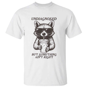 Undiagnosed But Something Aint Right T Shirt Funny Racoon Saying TS14 White Print Your Wear