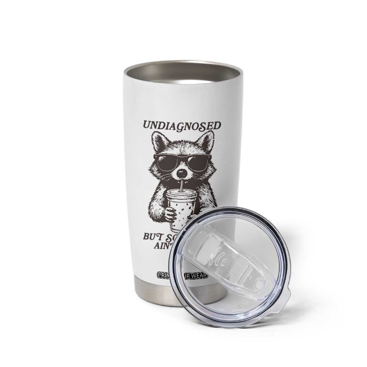 Undiagnosed But Something Aint Right Tumbler Cup Funny Racoon Saying TS14 Print Your Wear