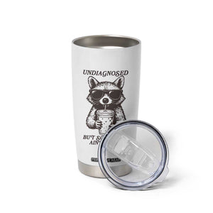 Undiagnosed But Something Aint Right Tumbler Cup Funny Racoon Saying TS14 Print Your Wear