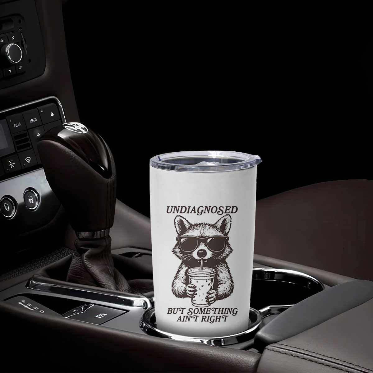 Undiagnosed But Something Aint Right Tumbler Cup Funny Racoon Saying TS14 Print Your Wear