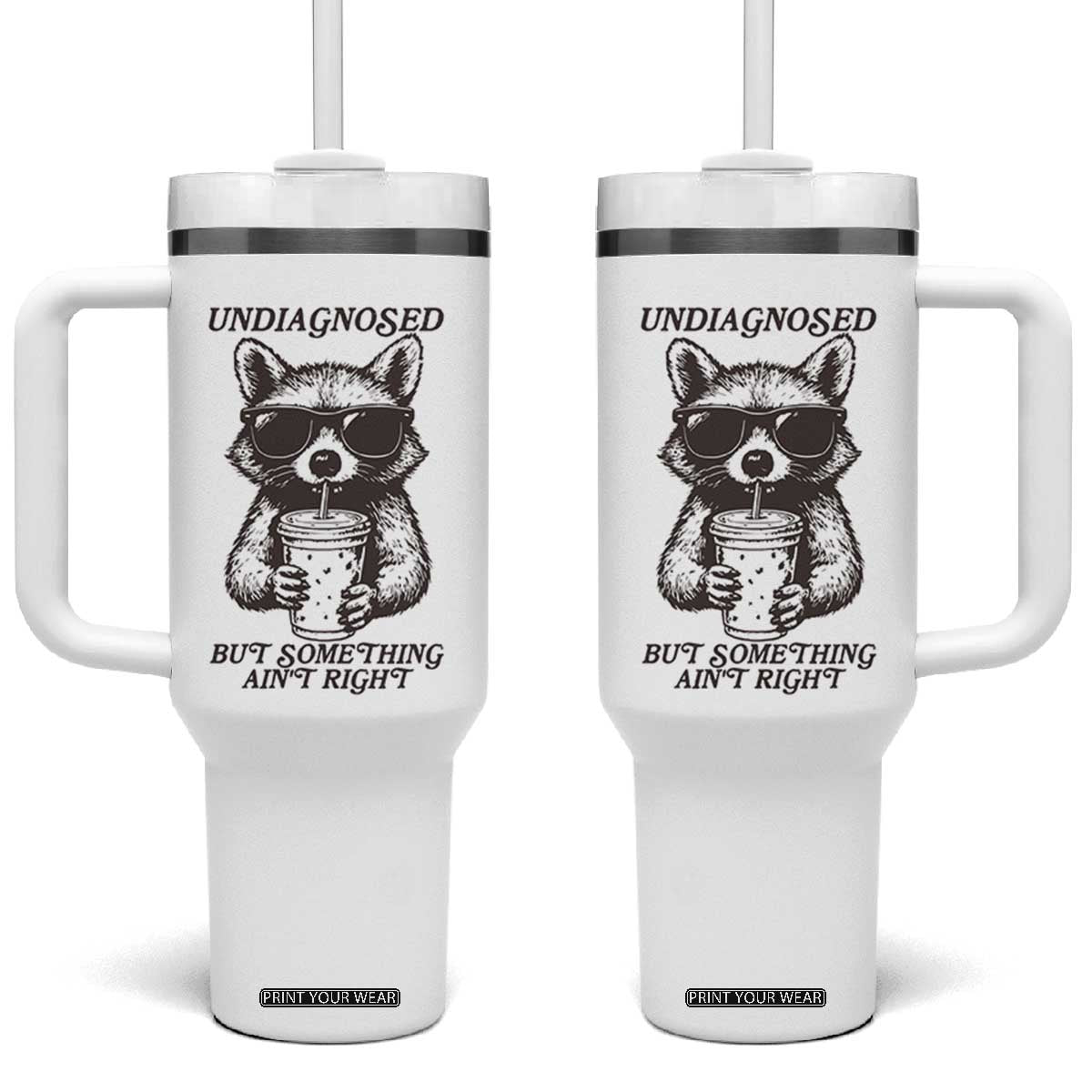 Undiagnosed But Something Aint Right Tumbler With Handle Funny Racoon Saying TS14 One Size: 40 oz White Print Your Wear