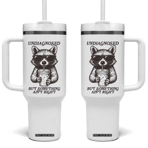Undiagnosed But Something Aint Right Tumbler With Handle Funny Racoon Saying TS14 One Size: 40 oz White Print Your Wear