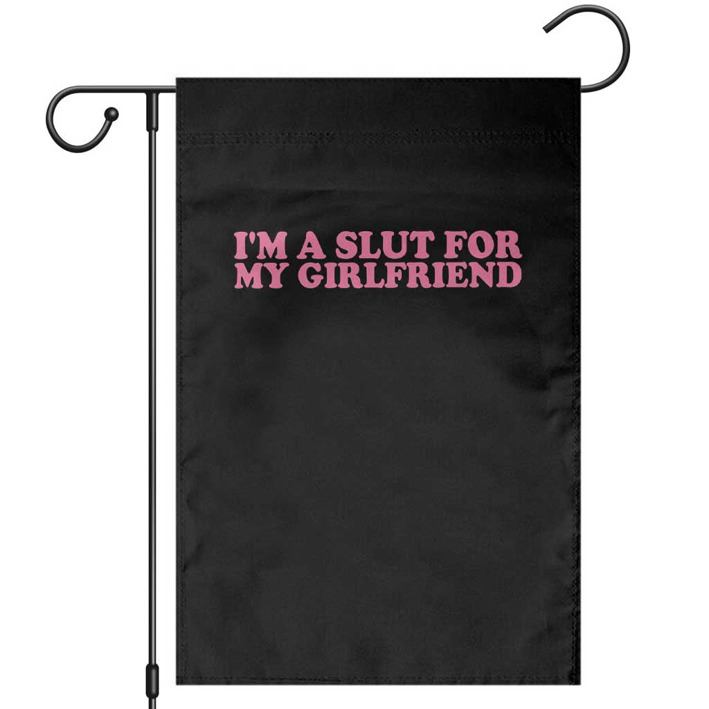 Funny Boyfriend Valentine Garden Flag Im A Slut For My Girlfriend TS14 Black Print Your Wear
