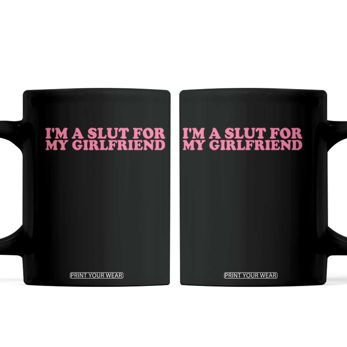 Funny Boyfriend Valentine Coffee Mug Im A Slut For My Girlfriend TS14 Black Print Your Wear