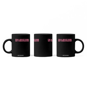 Funny Boyfriend Valentine Coffee Mug Im A Slut For My Girlfriend TS14 Print Your Wear