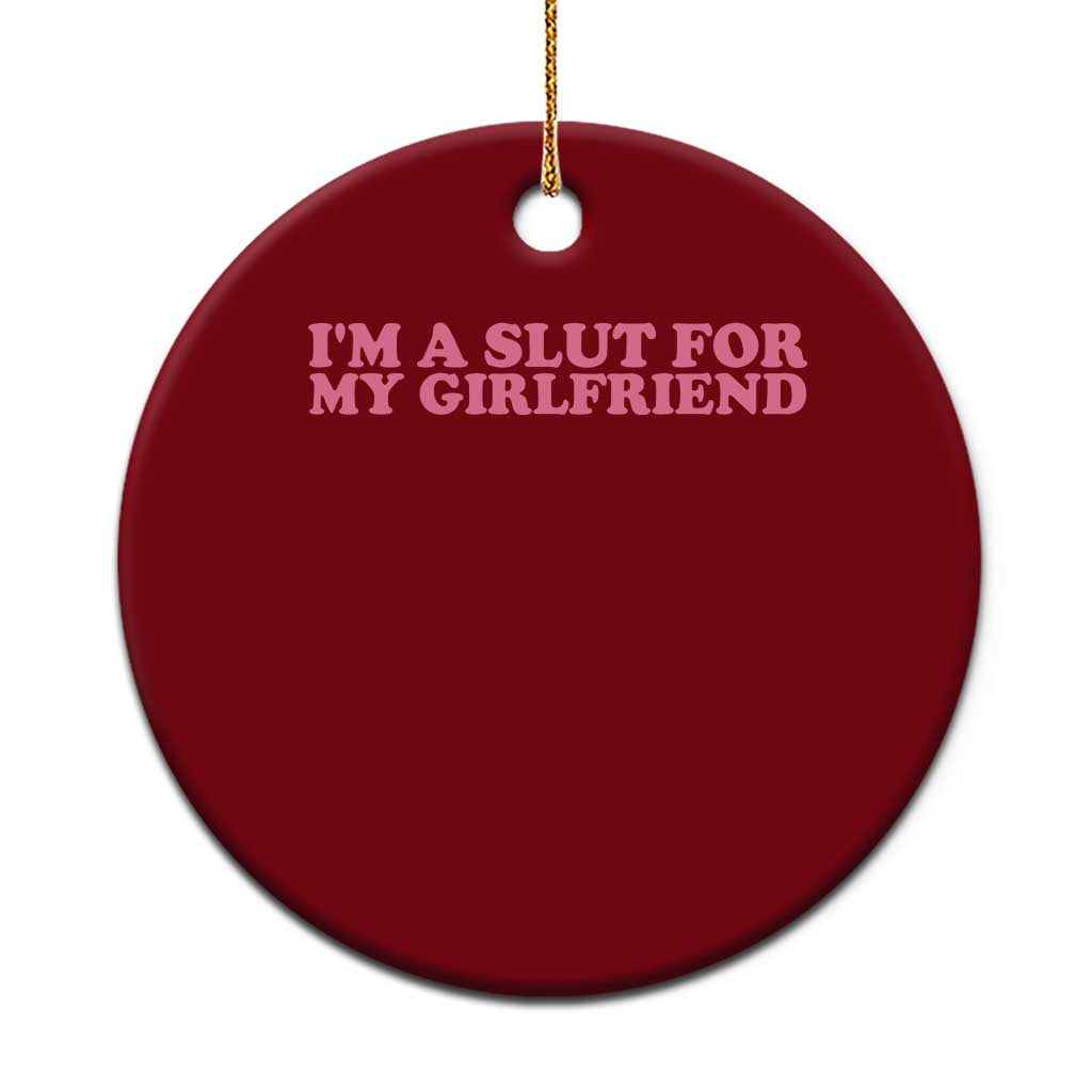 Funny Boyfriend Valentine Ceramic Ornament Im A Slut For My Girlfriend TS14 1pc Red Print Your Wear