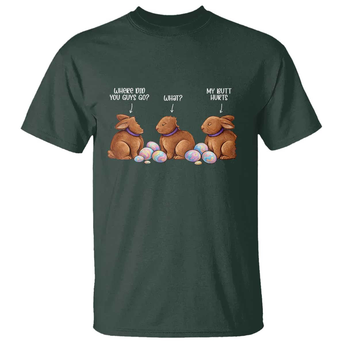 Funny Easter Bunny T Shirt Where Did You Guys Go Chocolate TS14 Dark Forest Green Print Your Wear