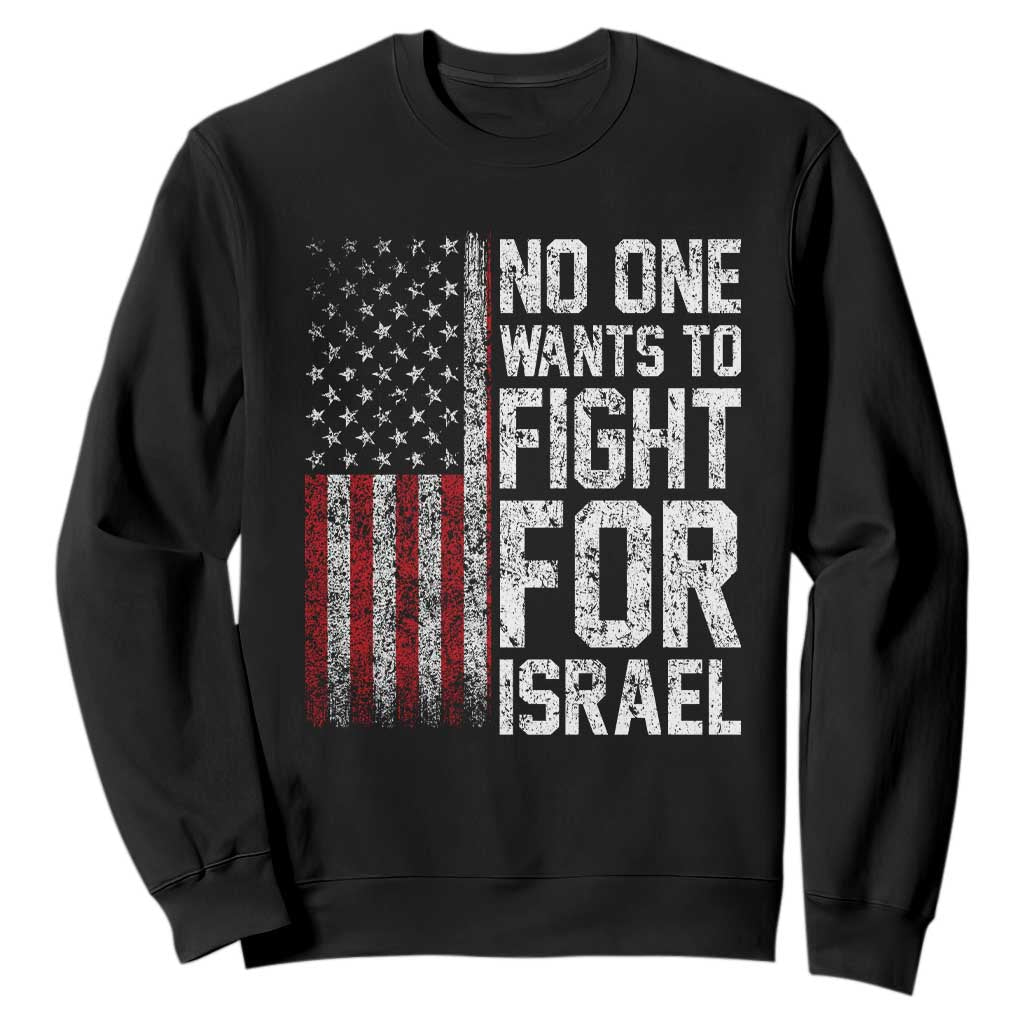 No One Wants To Fight For Israel Sweatshirt Vintage American Flag Anti War Freedom First TS14 Black Print Your Wear