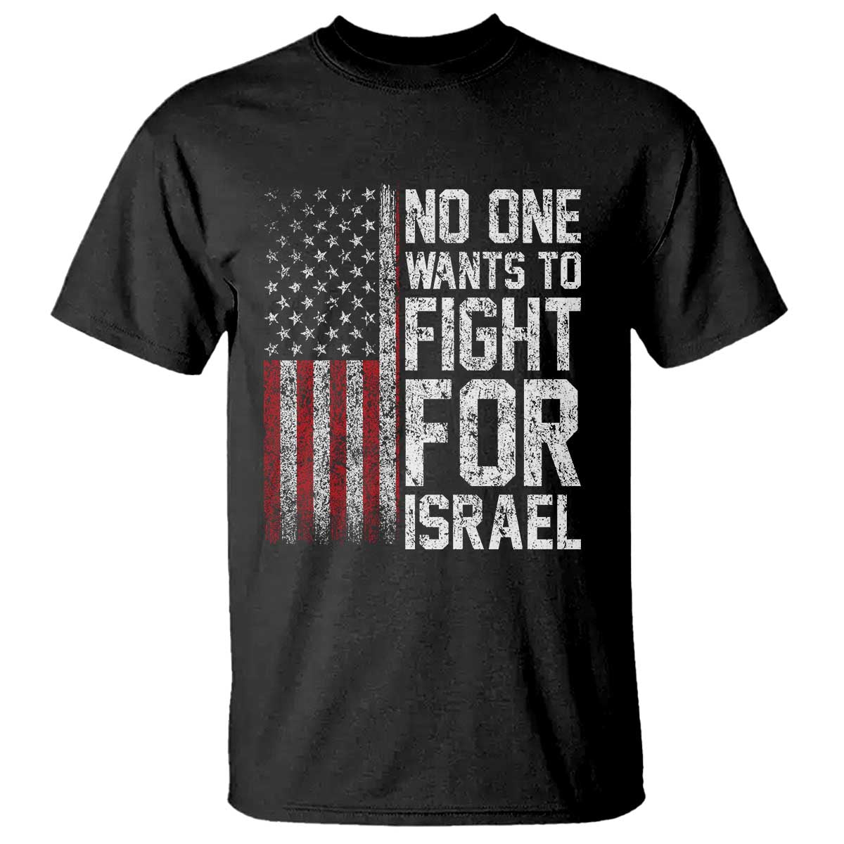 No One Wants To Fight For Israel T Shirt Vintage American Flag Anti War Freedom First TS14 Black Print Your Wear