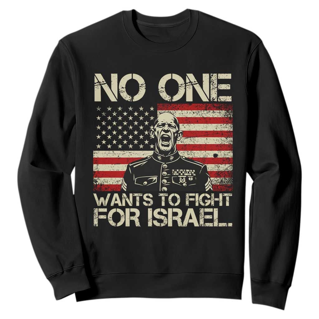 No One Wants To Fight For Israel Sweatshirt America First Anti War Marine Veteran TS14 Black Print Your Wear